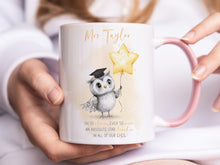 Load image into Gallery viewer, A white mug with lighter pink rim and handle. An adorable owl with a teacher cap holding a gold balloon design and Grey and gold verse is printed directly on the mug so will not fade. Available with or without personalisation.
Verse reads 
Name. 
Oh so clever, ever so wise 
an absolute star teacher
in all of our eyes.
