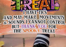 Load image into Gallery viewer, Bottom of the bag gives an explanation of the childs condition and Thank you for the spooky treat
for example 
I have autism and may not speak but thank you for the spooky treat.
I Have tics and may make  movements &amp; sounds I cannot control.
But Thank you for the SPOOKY Treat!
