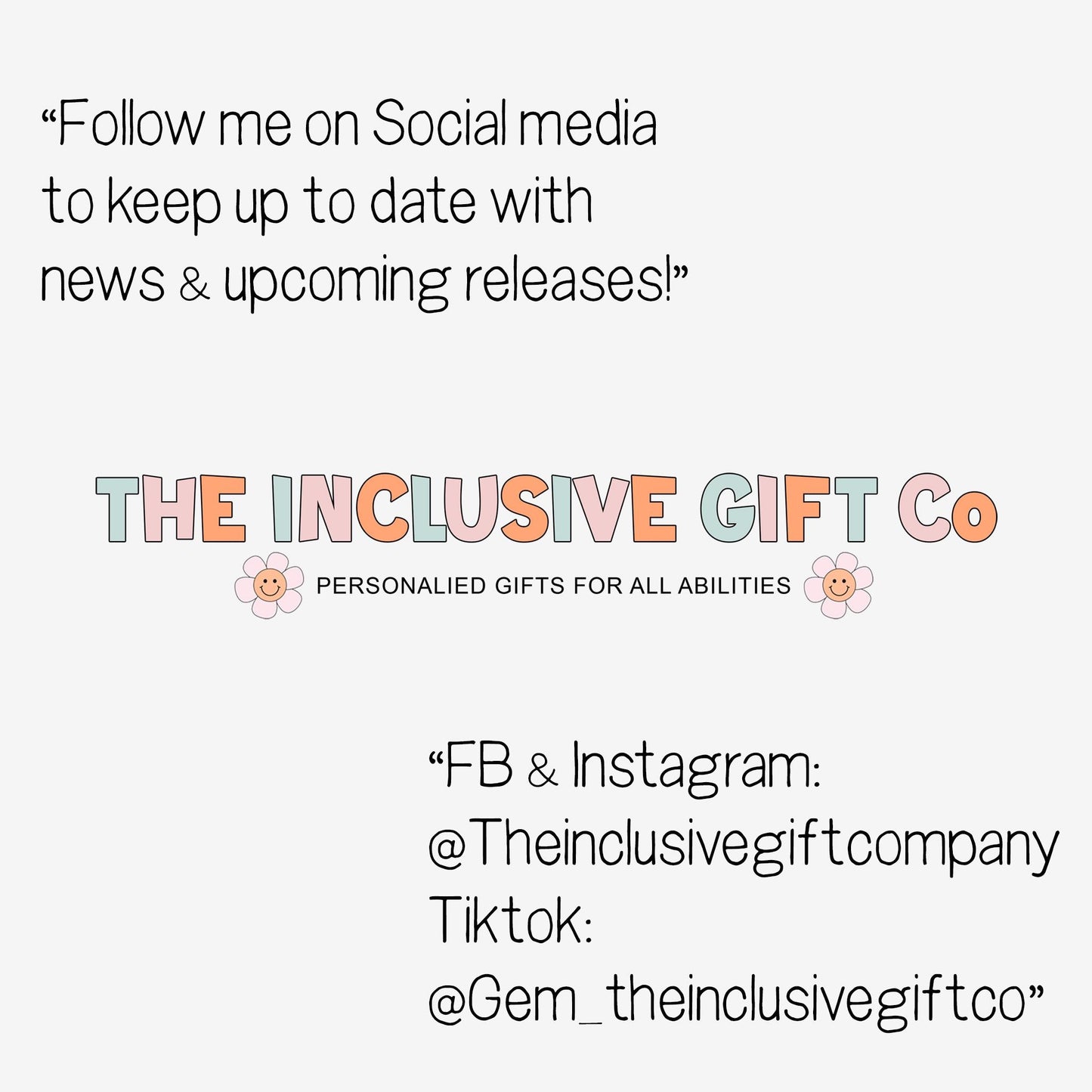 Follow me on Social media to keep up to date with news and upcoming releases. 

Follow our socials - 

Facebook and Instagram @theinclusivegiftcompany
TikTok @gem_theinclusivegiftco