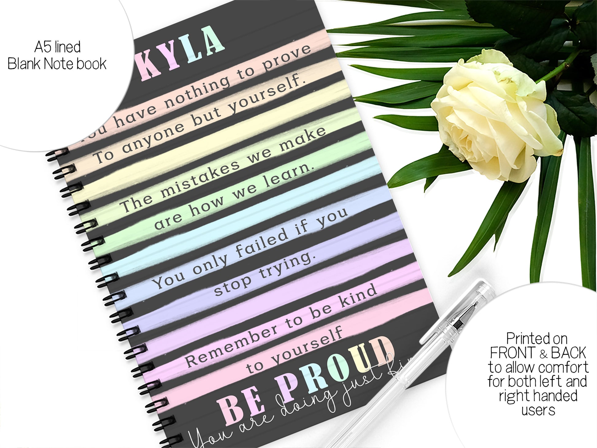 A5 black and pastel rainbow stripes notebook with positive affirmations and any name added. 

Printed on front and back to allow for left and right handed users.