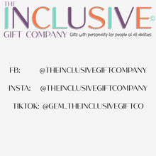Load image into Gallery viewer, Follow our socials 

Facebook: @theinclusivegiftcompany
Instagram:@theinclusivegiftcompany
TikTok:@gem_theinclusivegiftco
