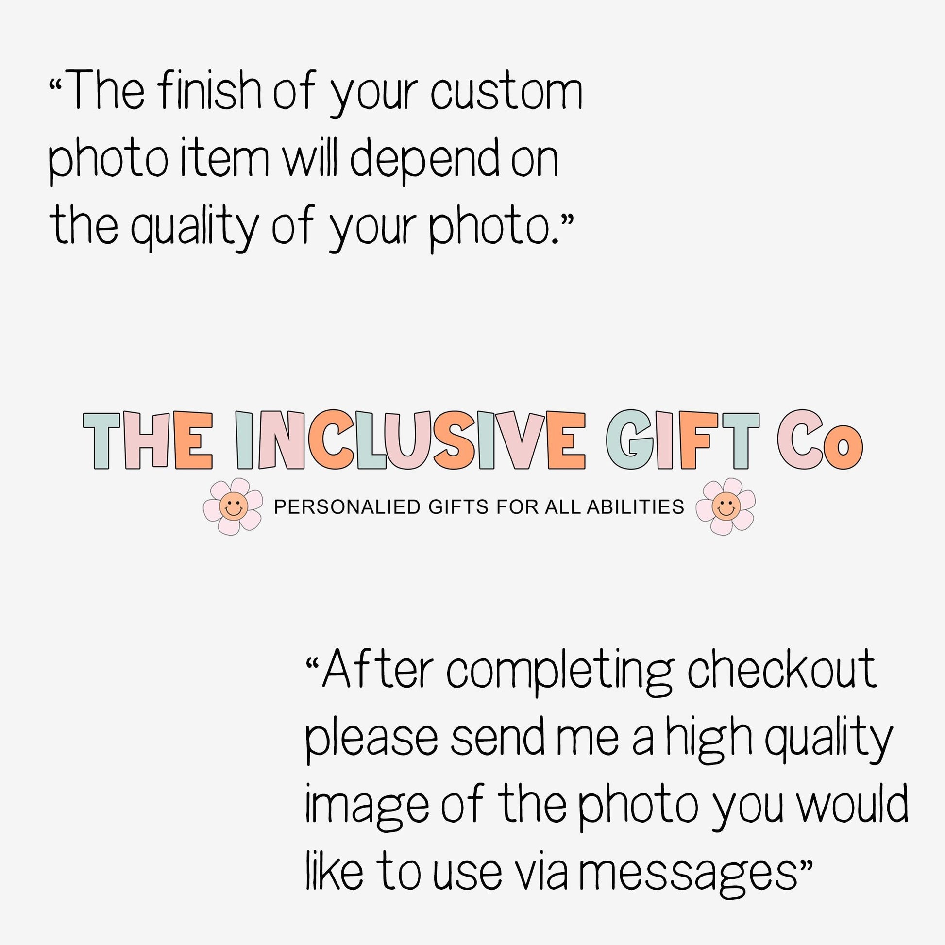 The finish of your custom photo item will depend on the quality of your photo. 

After completeing checkout please send me high quality images of the photo or photos you would like to use. via Etsy Message.
