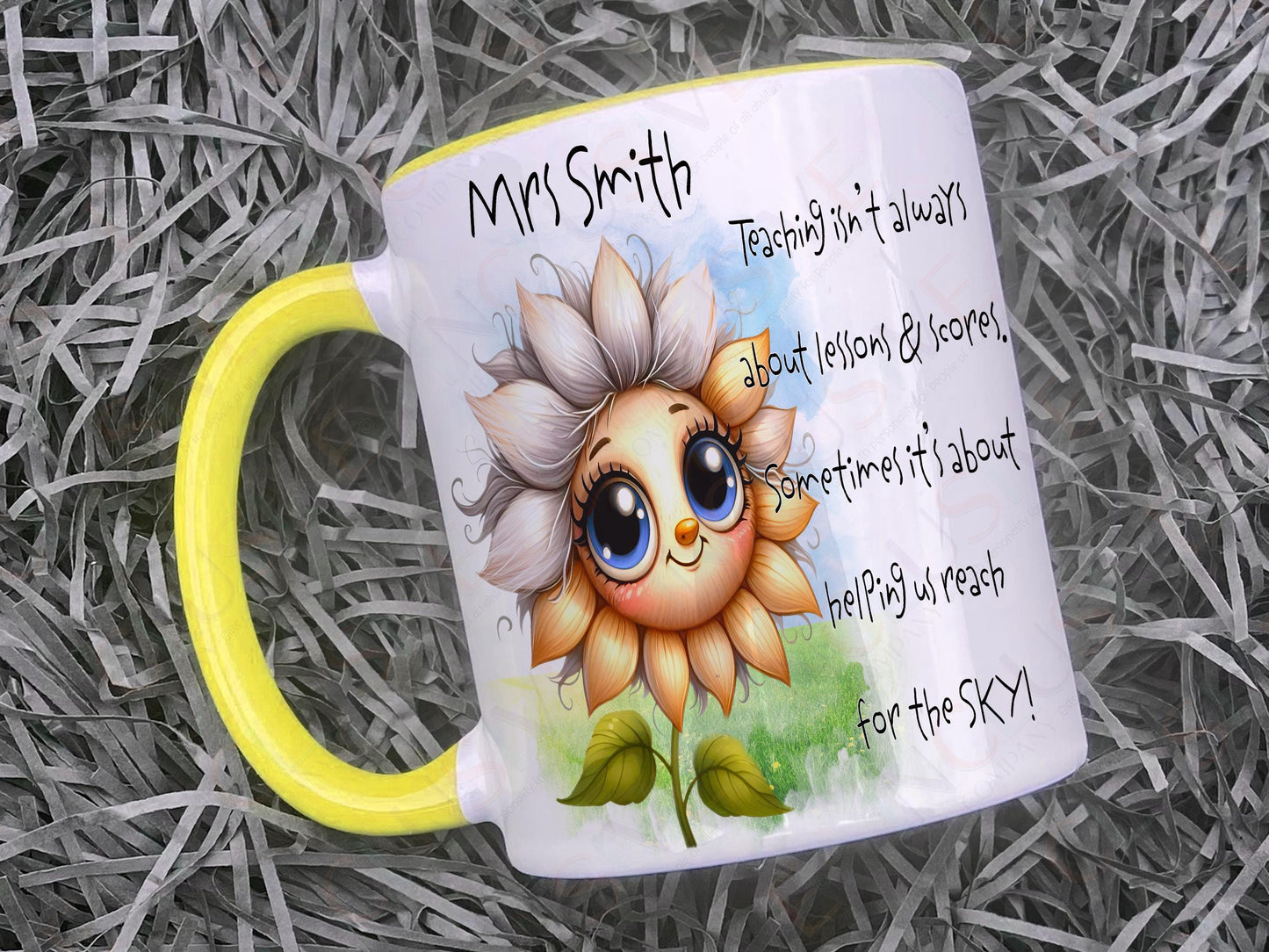 A white mug with lighter yellow rim and handle. A Happy sunflower design and teaching related verse is printed directly on the mug so will not fade. Available with or without personalisation.
Verse reads Name. Teaching isn’t always about lessons & scores.
Sometimes it’s about helping us, reach for the SKY!