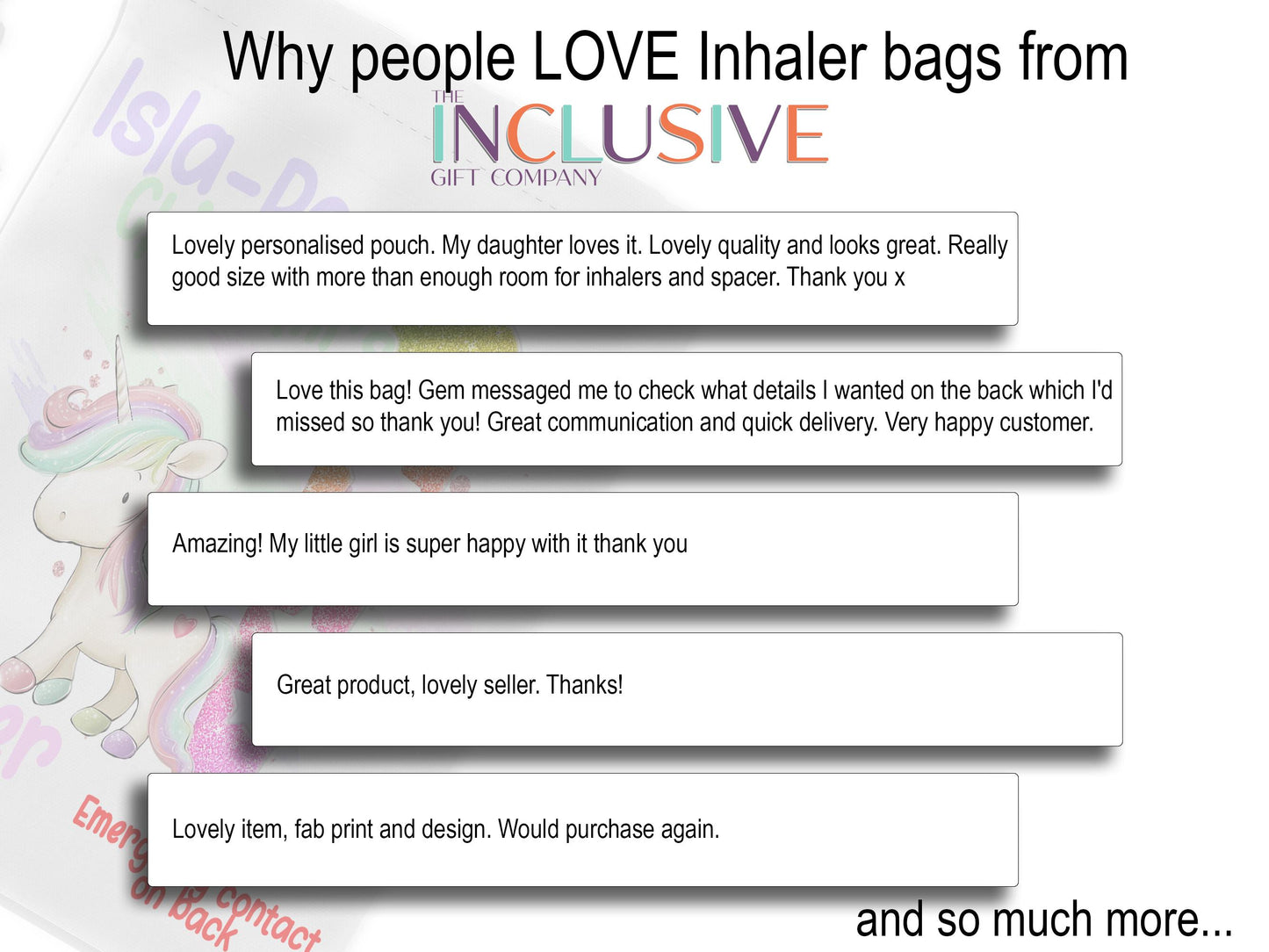 White image with 5 clipping style talking about why people love my Inhaler bags.

My daughter loves it. Lovely quality and looks great. Really good size with more than enough room for inhalers and spacer. Thank you x

Love this bag! Gem messaged me to check what details I wanted on the back which I'd missed so thank you! Great communication and quick delivery. Very happy customer.

Amazing! My little girl is super happy with it thank you

Great product, lovely seller. Thanks!

Lovely item.