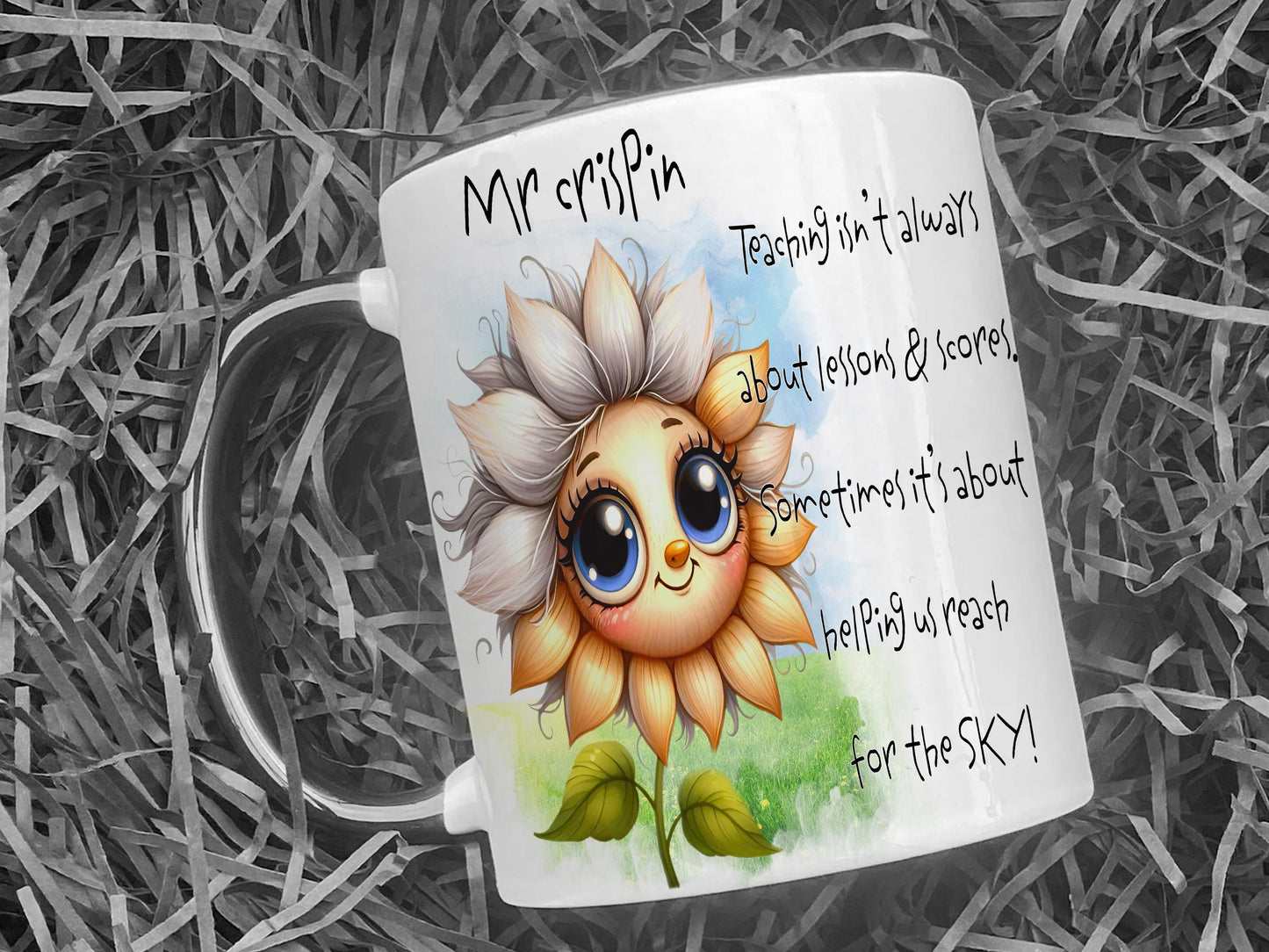 A white mug with a black rim and handle. A Happy sunflower design and teaching related verse is printed directly on the mug so will not fade. Available with or without personalisation.
Verse reads Name. Teaching isn’t always about lessons & scores.
Sometimes it’s about helping us, reach for the SKY!