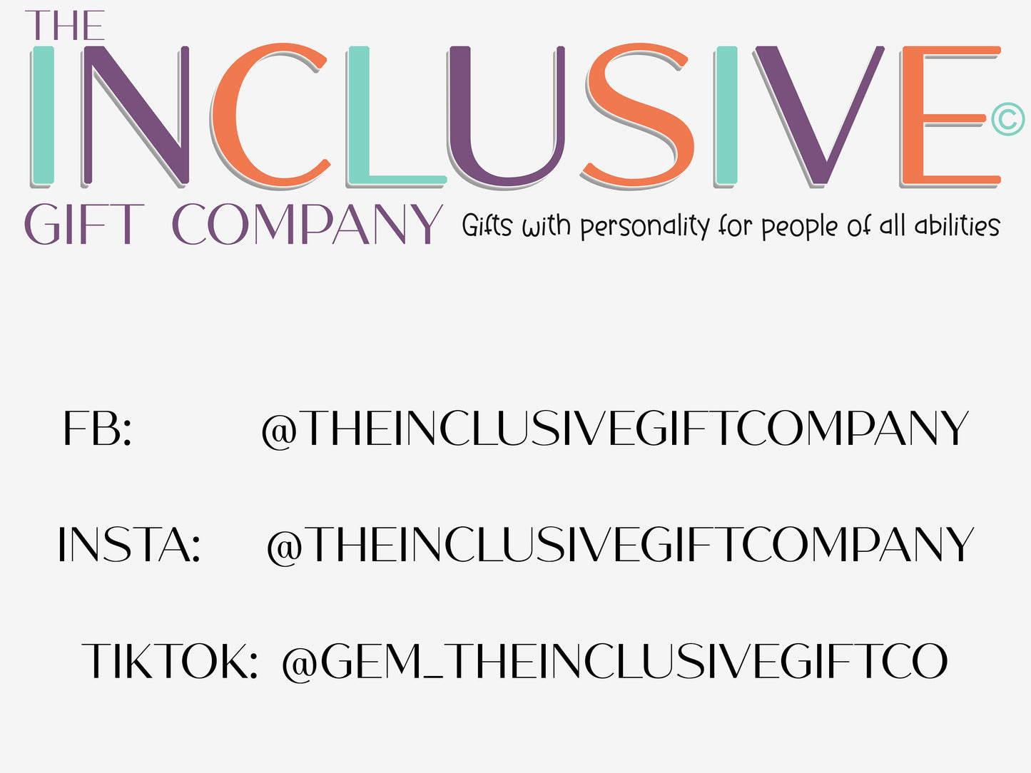Follow our socials - 

Facebook: @theinclusivegiftcompany
Instagram:@theinclusivegiftcompany
TikTok:@gem_theinclusivegiftco
