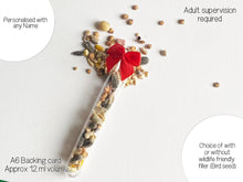 Load image into Gallery viewer, Personalised with any name 
Choice of with or without wildlife friendly filler (Bird seed)
A6 Backing card 
Approx 12ml volume 
Adult supervision required
